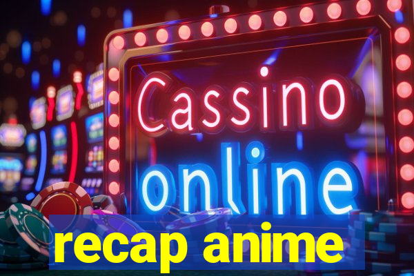 recap anime