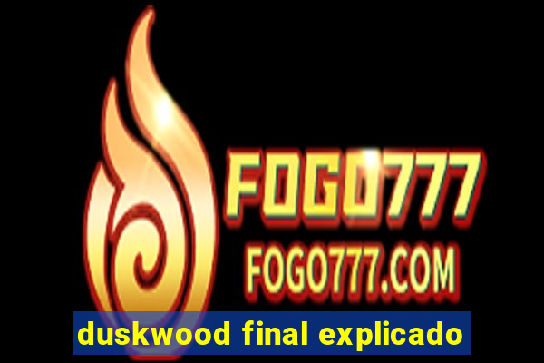 duskwood final explicado