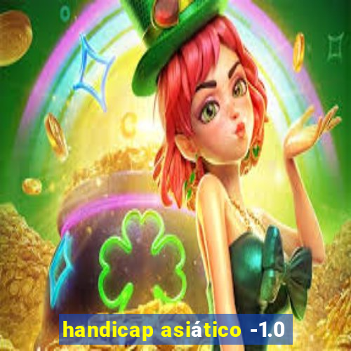 handicap asiático -1.0