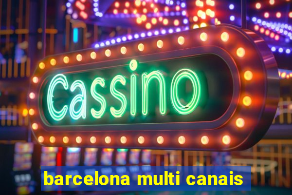 barcelona multi canais