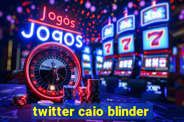 twitter caio blinder