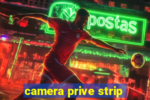 camera prive strip