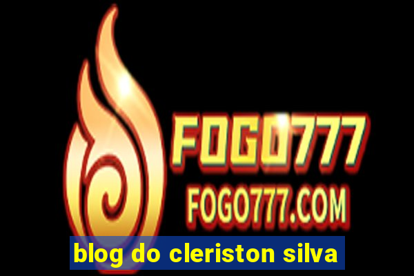 blog do cleriston silva