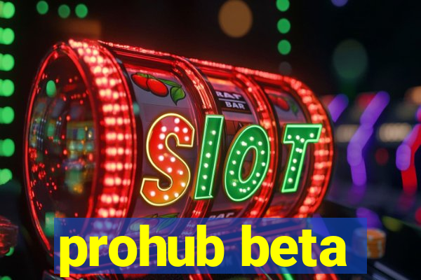 prohub beta