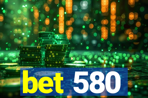 bet 580