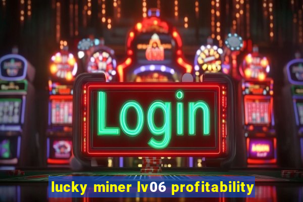 lucky miner lv06 profitability