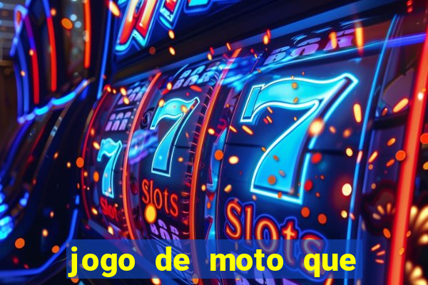 jogo de moto que da grau