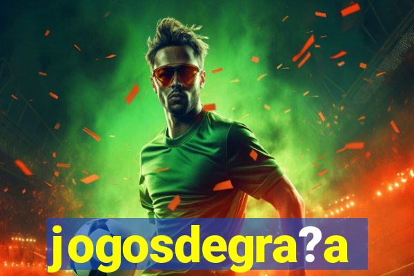 jogosdegra?a