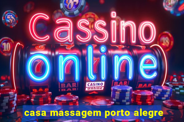 casa massagem porto alegre