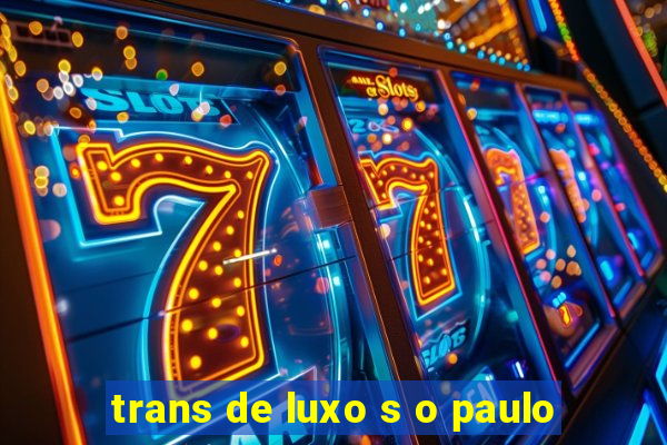 trans de luxo s o paulo