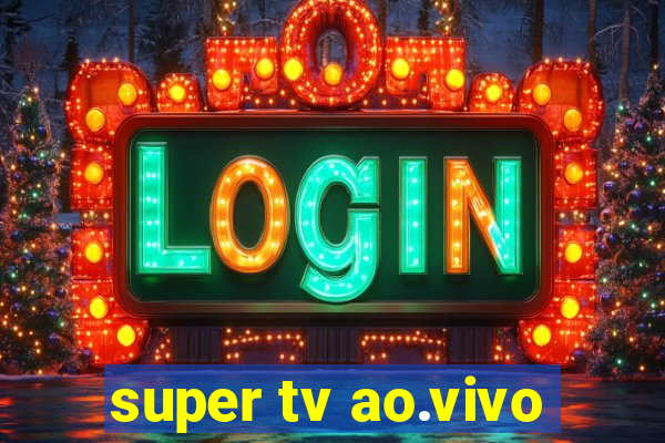 super tv ao.vivo