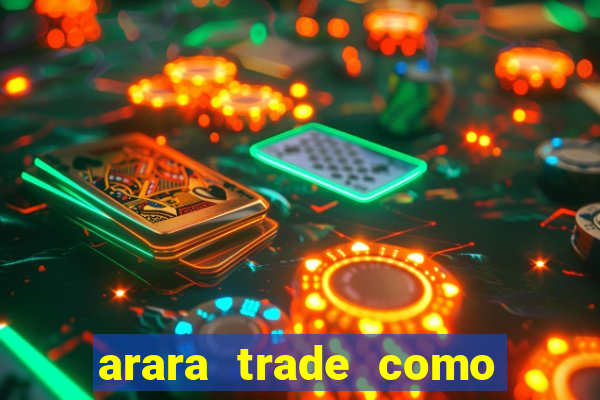 arara trade como ganhar dinheiro