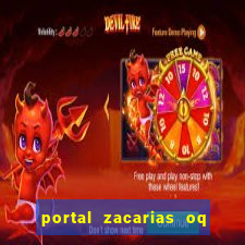 portal zacarias oq q e para falar