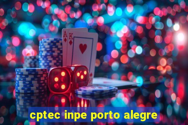 cptec inpe porto alegre