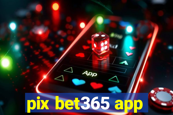 pix bet365 app