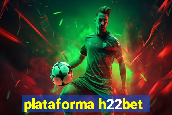 plataforma h22bet