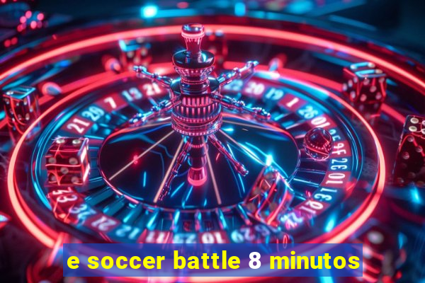 e soccer battle 8 minutos