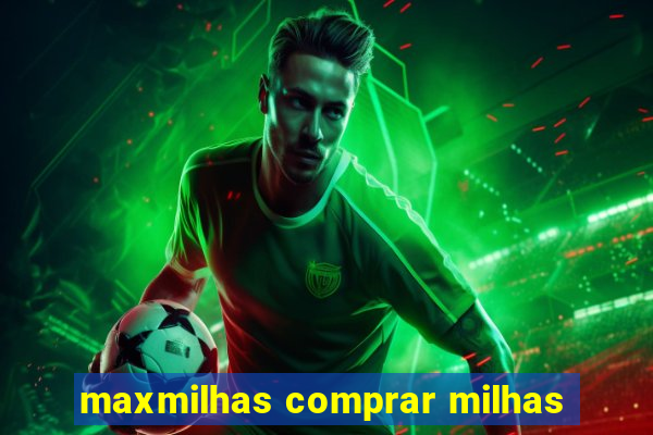 maxmilhas comprar milhas