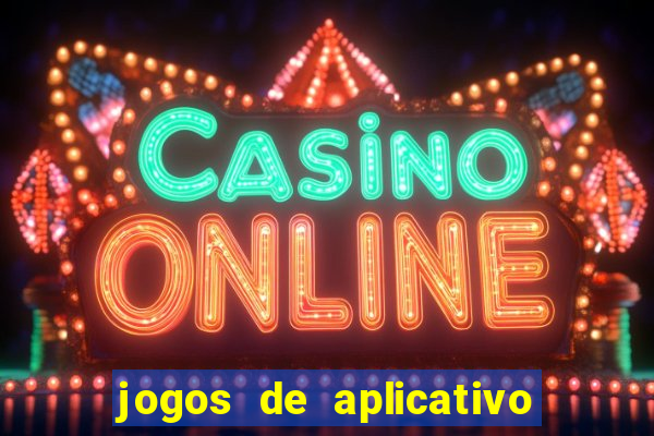 jogos de aplicativo que ganha dinheiro