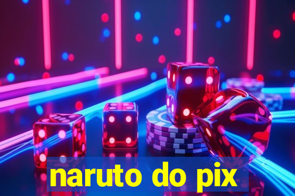 naruto do pix