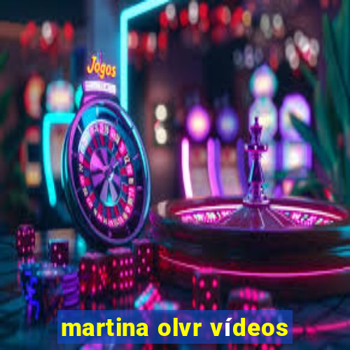 martina olvr vídeos