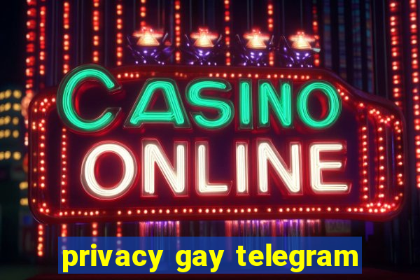 privacy gay telegram