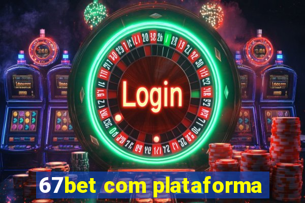 67bet com plataforma