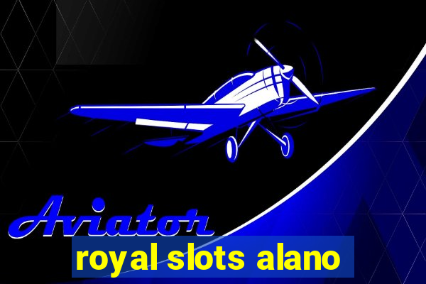 royal slots alano