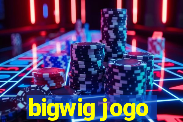 bigwig jogo