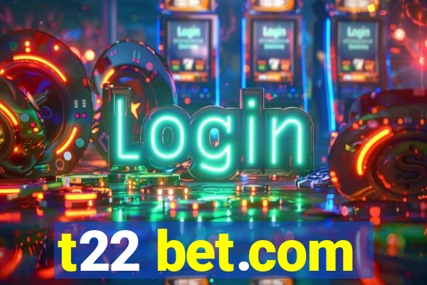 t22 bet.com