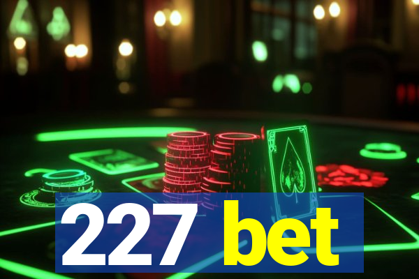 227 bet