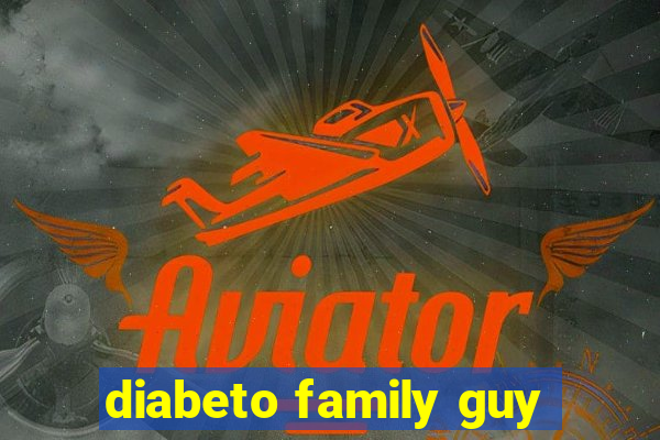 diabeto family guy