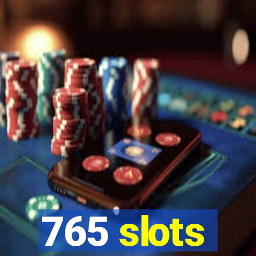 765 slots