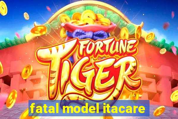 fatal model itacare