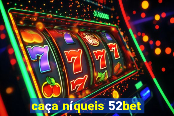 caça níqueis 52bet