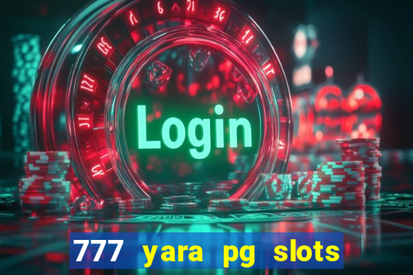 777 yara pg slots paga mesmo