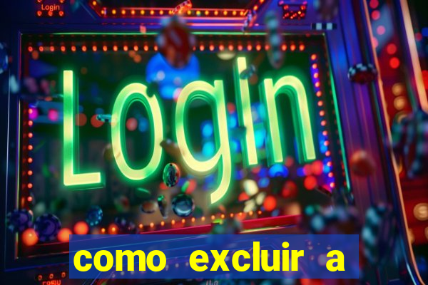 como excluir a conta do fortune tiger