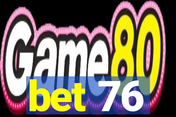 bet 76