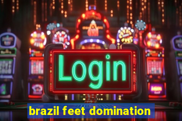 brazil feet domination