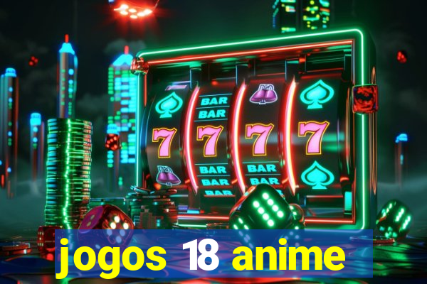 jogos 18 anime