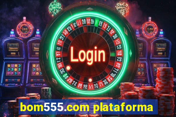 bom555.com plataforma