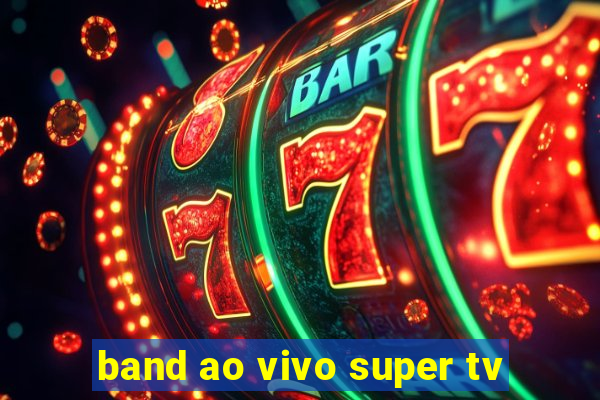 band ao vivo super tv