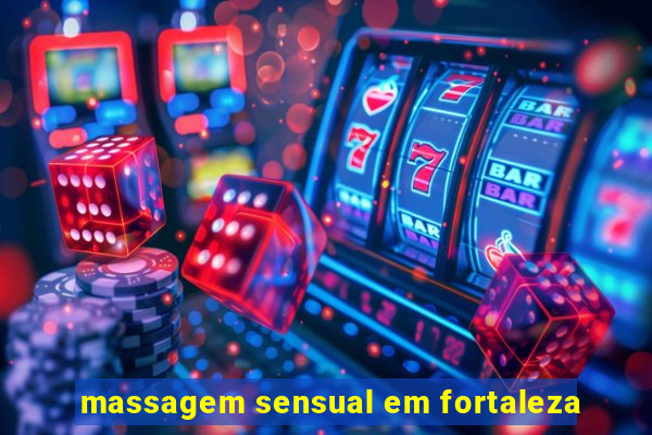 massagem sensual em fortaleza