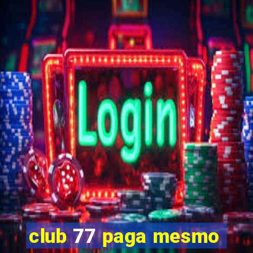 club 77 paga mesmo