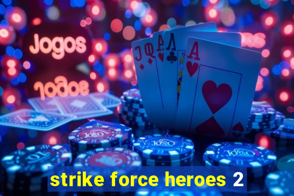 strike force heroes 2