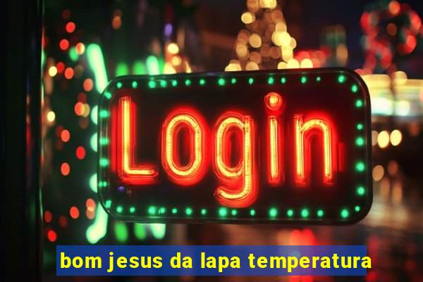 bom jesus da lapa temperatura