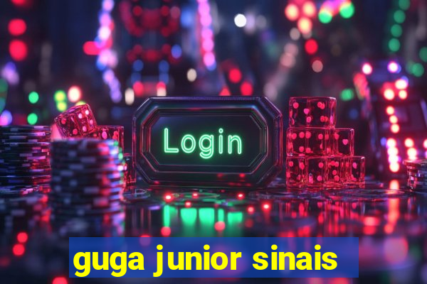 guga junior sinais