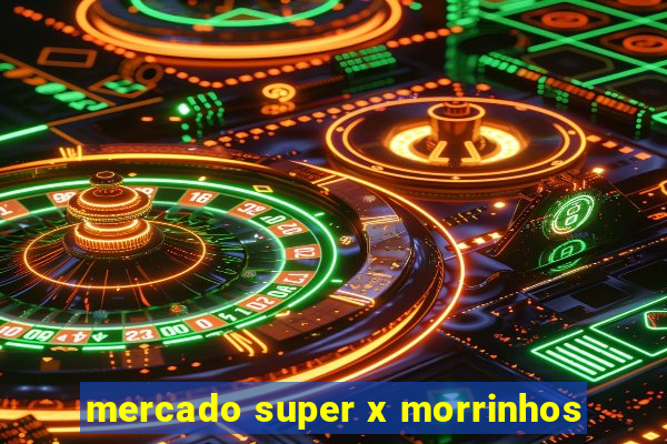 mercado super x morrinhos