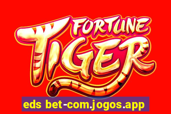 eds bet-com.jogos.app