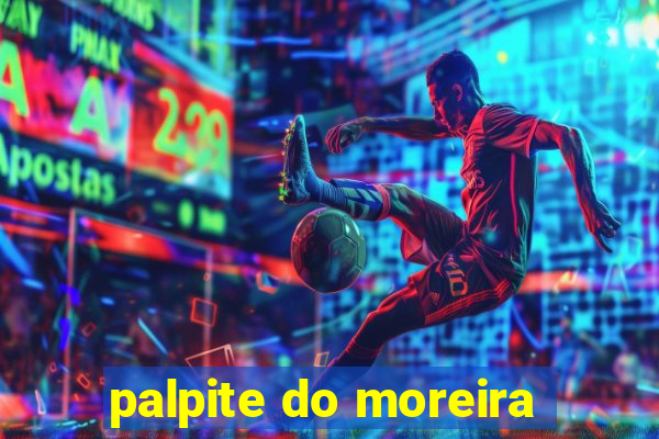 palpite do moreira